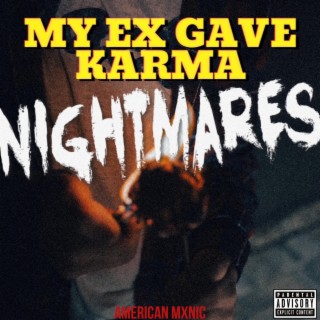 MY EX GAVE KARMA NIGHTMARES