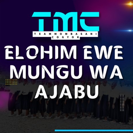 Elohim Ewe Mungu wa Ajabu