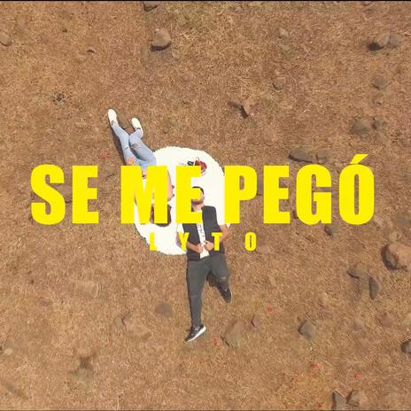 SE ME PEGÓ - LYTO | Boomplay Music