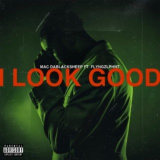 I Look Good (feat. FLYNGZLPHNT)