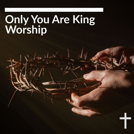 Only You Are King Worship | Boomplay Music