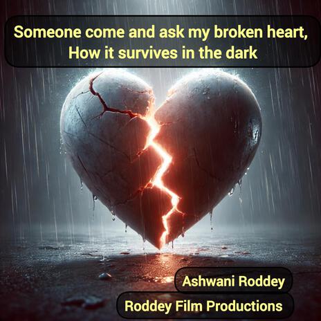 Someone come and ask my broken heart, How it survives in the dark | Boomplay Music