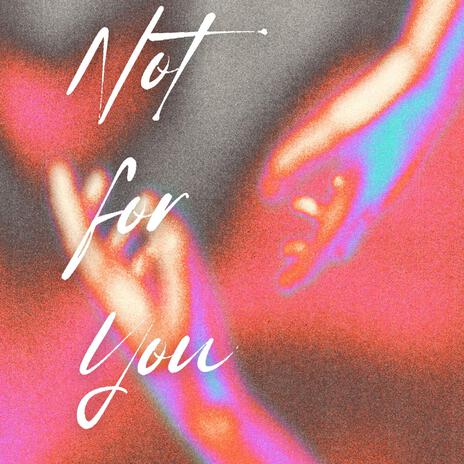 Not For You | Boomplay Music