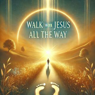 Walk With Jesus All The Way