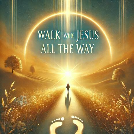 Walk With Jesus All The Way | Boomplay Music