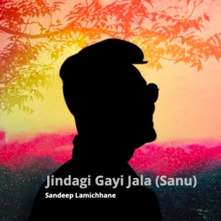 Jindagi Gayi Jala (Sanu)