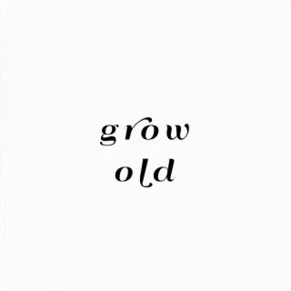 grow old lyrics | Boomplay Music