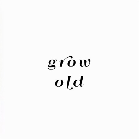 grow old | Boomplay Music