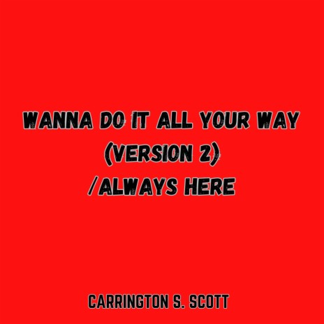 Wanna Do It All Your Way (Version 2) | Boomplay Music