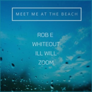 Meet Me At The Beach ft. Whiteout, Ill Will & Zoom lyrics | Boomplay Music