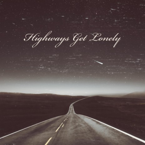 Highways Get Lonely | Boomplay Music