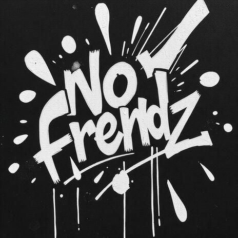 NO FRENDZ | Boomplay Music