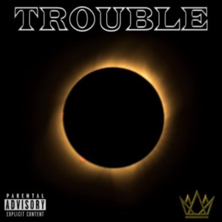 TROUBLE