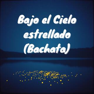 Bajo el Cielo estrellado (Bachata)