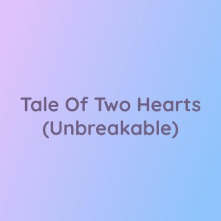 Tale Of Two Hearts (Unbreakable)