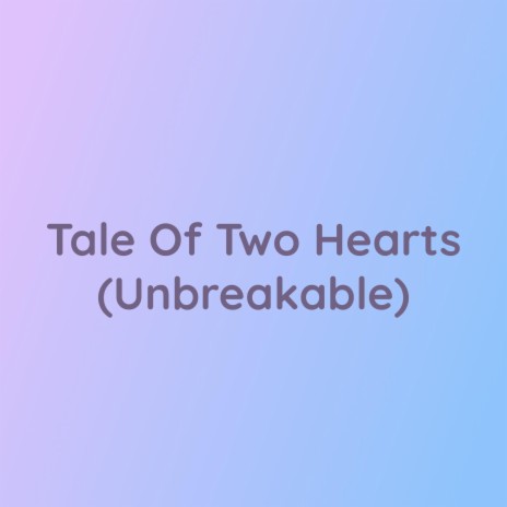 Tale Of Two Hearts (Unbreakable) | Boomplay Music