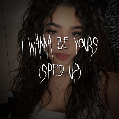 i wanna be yours (sped up) ft. brown eyed girl | Boomplay Music