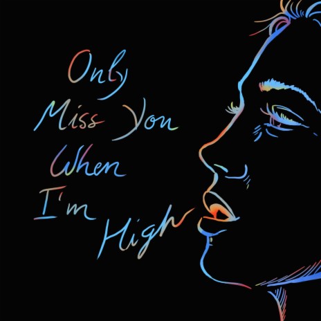 Only Miss You When I'm High | Boomplay Music