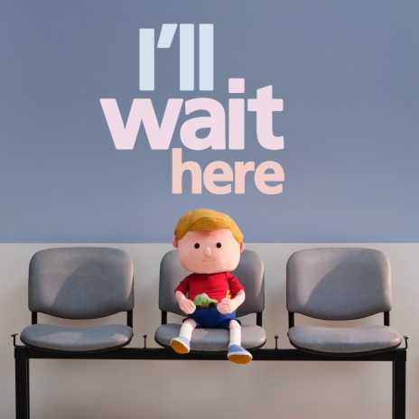 I'll Wait Here (NHS Blood and Transplant ''Waiting to Live'' campaign) | Boomplay Music