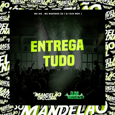 Entrega Tudo ft. Mc Marinho Zs & DJ Guh mdk | Boomplay Music