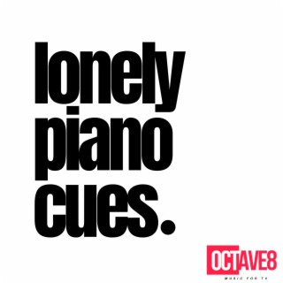 LONELY PIANO CUES