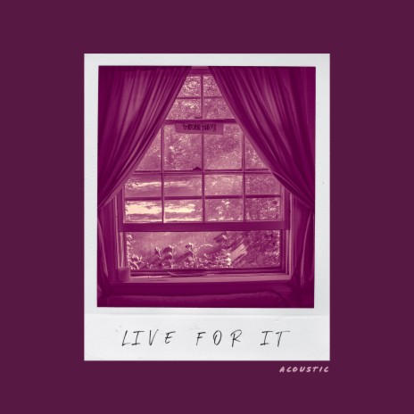 Live For It (Acoustic) | Boomplay Music