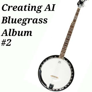 Creating AI Bluegrass Album #2