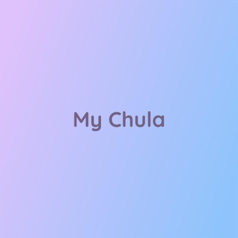 My Chula | Boomplay Music