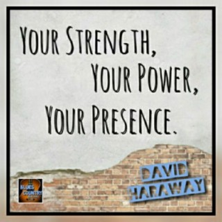 Your Strength, Your Power, Your Presence