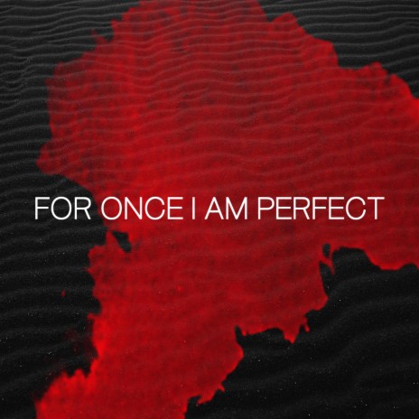 For Once I Am Perfect | Boomplay Music