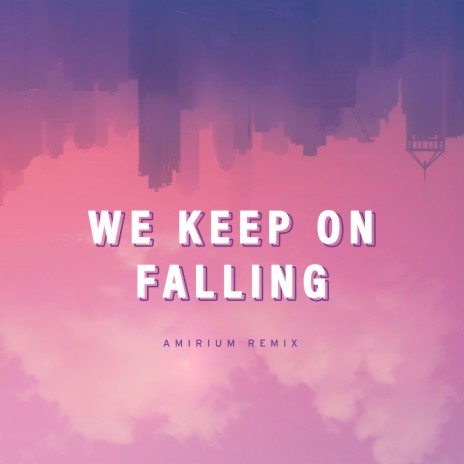 We Keep On Falling (Amirium Remix)