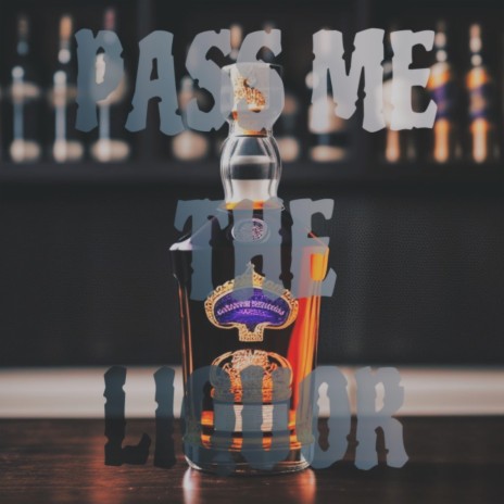 Pass Me The Liquor | Boomplay Music
