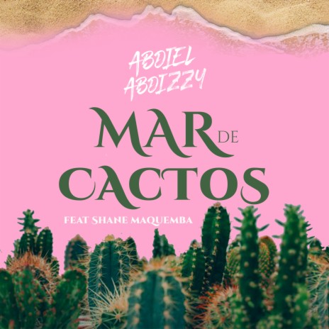 Mar de Cactos ft. Shane Maquemba | Boomplay Music