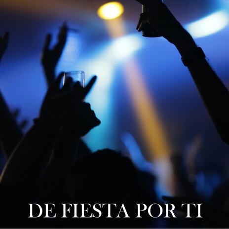 DE FIESTA POR TI | Boomplay Music