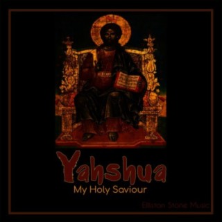 Yahshua (My Holy Saviour)