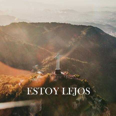 Estoy lejos | Boomplay Music