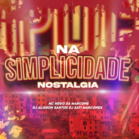 Na Simplicidade Nostalgia ft. MC Nego da Marcone & DJ Alisson Santos | Boomplay Music