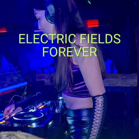 ELECTRIC FIELDS FOREVER | Boomplay Music