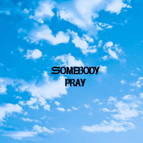 Somebody Pray | Boomplay Music