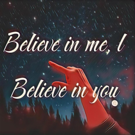 Believe in me, l Believe in you