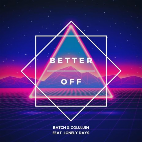 Better Off (feat. Coluluin & Lonely Days) | Boomplay Music