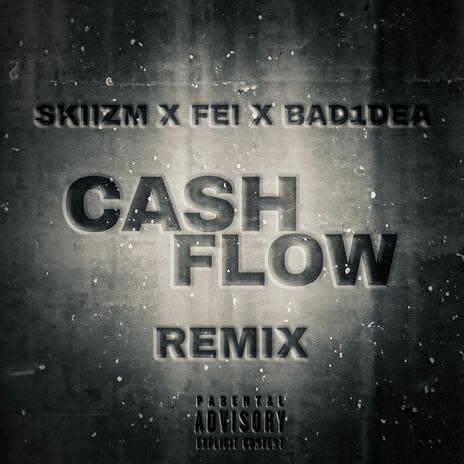 Cash Flow (Remix) ft. FEI & BAD1DEA | Boomplay Music