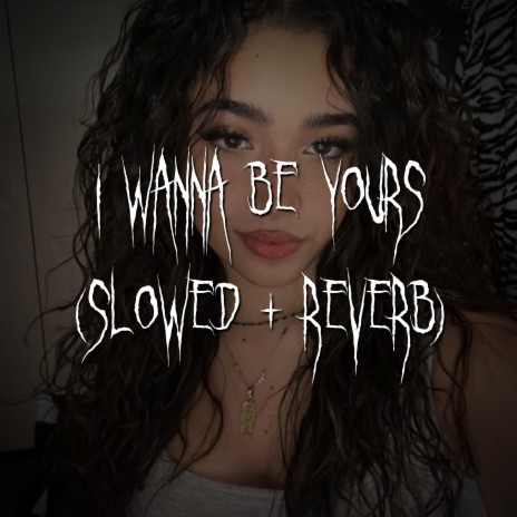 i wanna be yours (slowed + reverb) ft. brown eyed girl | Boomplay Music