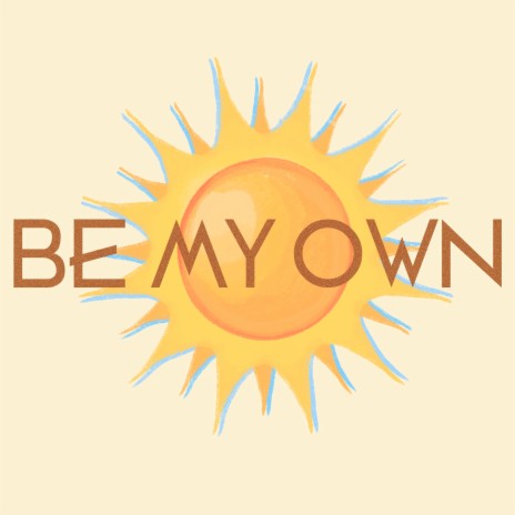 Be My Own