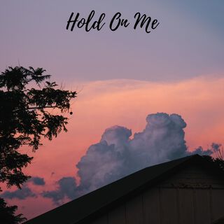 Hold On Me