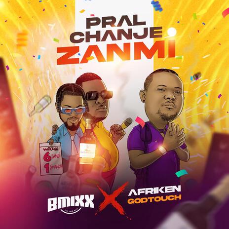 Pral Chanje Zanmi ft. Afriken an & GodTouch