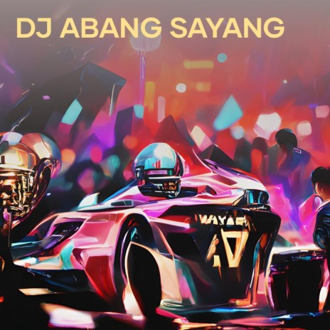 Dj Abang Sayang | Boomplay Music