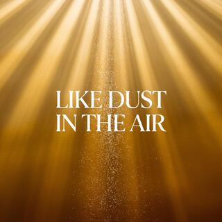 Like Dust in the Air lyrics | Boomplay Music