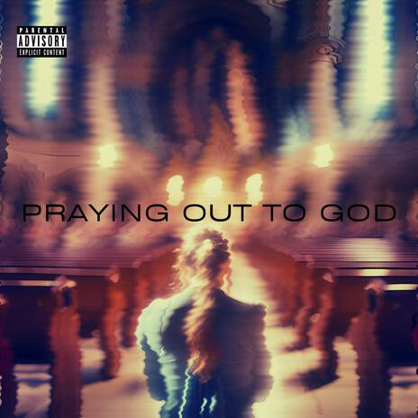 PRAYING OUT TO GOD ft. crashoutbando | Boomplay Music