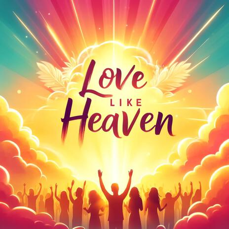 Love Like Heaven | Boomplay Music